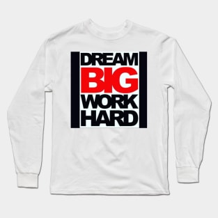 Dream Big Work Hard Long Sleeve T-Shirt